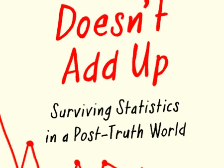 Something Doesn t Add Up: Surviving Statistics in a Number-Mad World Online now