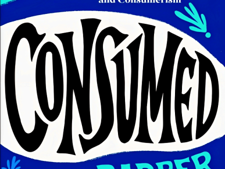 Consumed: The Need For Collective Change, Colonialism, Climate Change, And Consumerism For Sale