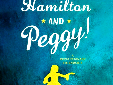 Hamilton And Peggy!: A Revolutionary Friendship For Cheap