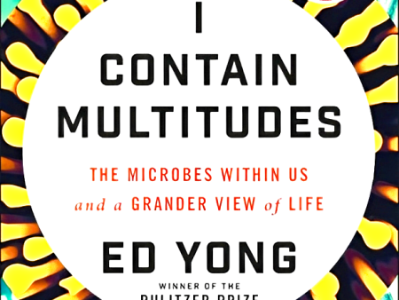 I Contain Multitudes : The Microbes Within Us and a Grander View of Life Online